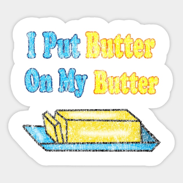 I put butter on my butter Sticker by Eric03091978